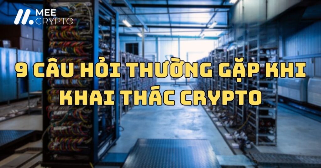 9 câu hỏi thường gặp khi khai thác crypto
