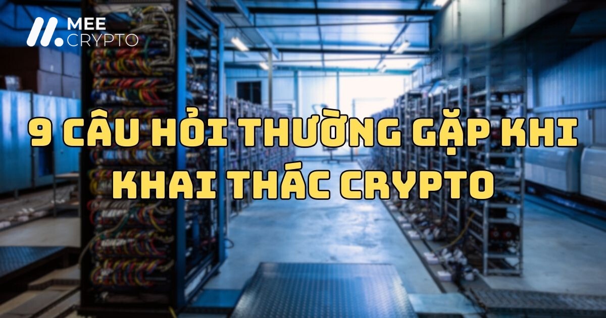 9 câu hỏi thường gặp khi khai thác crypto