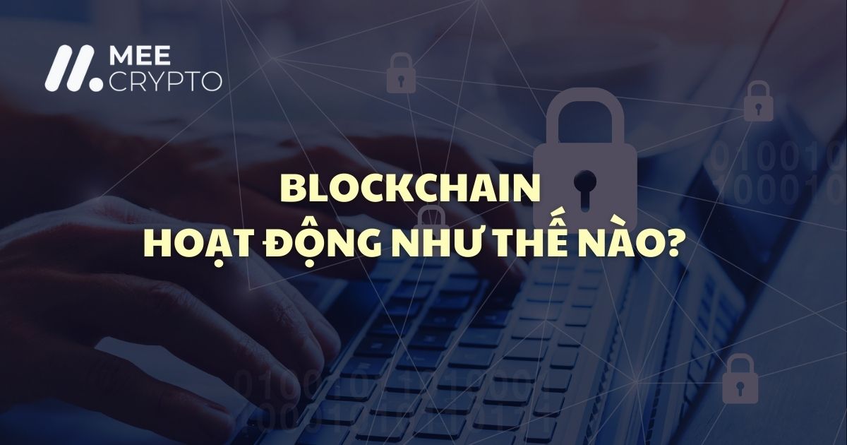 Blockchain hoạt động như thế nào? Quy trình hoạt động của sổ cái blockchain