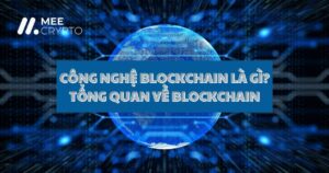 Công nghệ Blockchain: Đặc điểm, Cơ chế và Ứng dụng